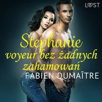 Stephanie, voyeur bez żadnych zahamowań - opowiadanie erotyczne - Fabien Dumaître - audiobook