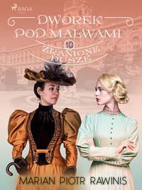 Dworek pod Malwami 10 - Zranione dusze - Marian Piotr Rawinis - ebook