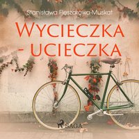 Wycieczka - ucieczka - Stanisława Fleszarowa-Muskat - audiobook