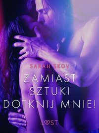 Zamiast sztuki dotknij mnie! - opowiadanie erotyczne - Sarah Skov - ebook