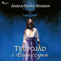 Trupojad i dziewczyna - Ahsan Ridha Hassan - audiobook