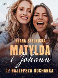 Matylda i Johann 2: Najlepsza kochanka – opowiadanie erotyczne - Klara Stelnicka - ebook