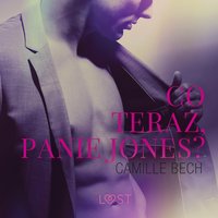 Co teraz, Panie Jones? - opowiadanie erotyczne - Camille Bech - audiobook