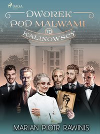 Dworek pod Malwami 70 - Kalinowscy - Marian Piotr Rawinis - ebook