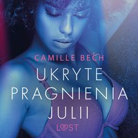 Ukryte pragnienia Julii - opowiadanie erotyczne - Camille Bech - audiobook