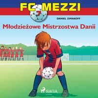 FC Mezzi 7 - Młodzieżowe Mistrzostwa Danii - Daniel Zimakoff - audiobook
