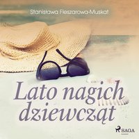 Lato nagich dziewcząt - Stanisława Fleszarowa-Muskat - audiobook