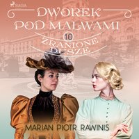 Dworek pod Malwami 10 - Zranione dusze - Marian Piotr Rawinis - audiobook