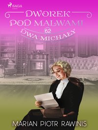 Dworek pod Malwami 62 - Dwa Michały - Marian Piotr Rawinis - ebook