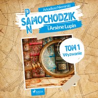 Pan Samochodzik i Arsène Lupin Tom 1 - Wyzwanie - Arkadiusz Niemirski - audiobook