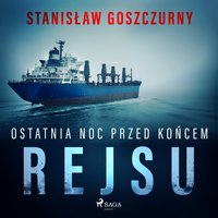 Ostatnia noc przed końcem rejsu - Stanisław Goszczurny - audiobook