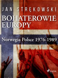 Bohaterowie Europy: Norwegia Polsce 1976-1989 - Jan Strękowski - ebook