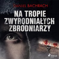 Na tropie zwyrodniałych zbrodniarzy - Daniel Bachrach - audiobook