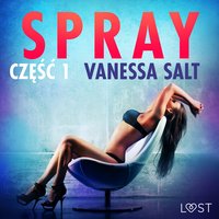 Spray: część 1 - opowiadanie erotyczne - Vanessa Salt - audiobook