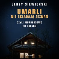 Umarli nie składają zeznań, czyli morderstwo po polsku - Jerzy Siewierski - audiobook