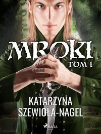 Mroki I - Katarzyna Szewioła-Nagel - ebook
