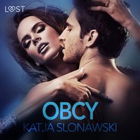 Obcy - opowiadanie erotyczne - Katja Slonawski - audiobook