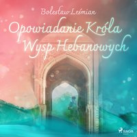 Opowiadanie Króla Wysp Hebanowych - Bolesław Leśmian - audiobook