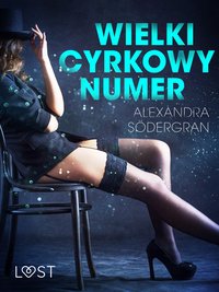 Wielki cyrkowy numer - opowiadanie erotyczne - Alexandra Södergran - ebook
