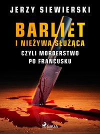 Barliet i nieżywa służąca, czyli morderstwo po francusku - Jerzy Siewierski - ebook