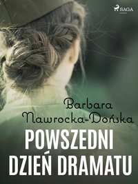 Powszedni dzień dramatu - Barbara Nawrocka Dońska - ebook