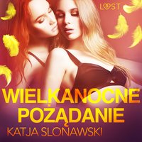 Wielkanocne pożądanie - opowiadanie erotyczne - Katja Slonawski - audiobook