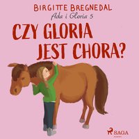 Ada i Gloria 5: Czy Gloria jest chora? - Birgitte Bregnedal - audiobook