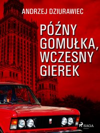 Późny Gomułka, wczesny Gierek - Andrzej Dziurawiec - ebook