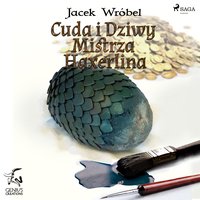 Cuda i dziwy Mistrza Haxerlina - Jacek Wróbel - audiobook