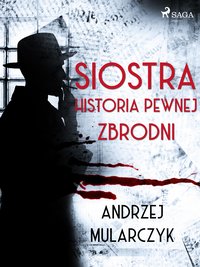 Siostra. Historia pewnej zbrodni - Andrzej Mularczyk - ebook