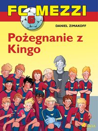 FC Mezzi 6 - Pożegnanie z Kingo - Daniel Zimakoff - ebook