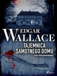 Tajemnica samotnego domu oraz inne opowiadania - Edgar Wallace - ebook
