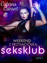 Weekend z przyjaciółką: seksklub – opowiadanie erotyczne - Catrina Curant - ebook