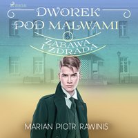 Dworek pod Malwami 6 - Zabawa i zdrada - Marian Piotr Rawinis - audiobook
