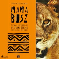 MAMA BUSZ. Przygody przewodniczki w afrykańskich rezerwatach przyrody - Dorota Kozarzewska - audiobook