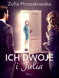 Ich dwoje i Julia - Zofia Mossakowska - ebook
