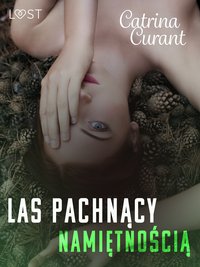 Las pachnący namiętnością – opowiadanie erotyczne - Catrina Curant - ebook