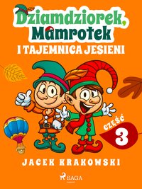 Dziamdziorek, Mamrotek i tajemnica jesieni - Jacek Krakowski - ebook