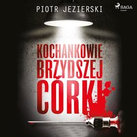 Kochankowie brzydszej córki - Piotr Jezierski - audiobook