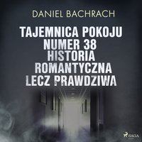 Tajemnica pokoju numer 38. Historia romantyczna, lecz prawdziwa - Daniel Bachrach - audiobook