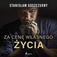Za cenę własnego życia - Stanisław Goszczurny - audiobook