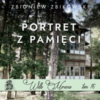Willa Morena 16: Portret z pamięci - Zbigniew Zbikowski - audiobook