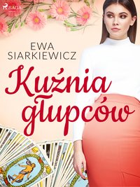 Kuźnia głupców - Ewa Siarkiewicz - ebook