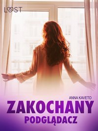Zakochany podglądacz – opowiadanie erotyczne - Anna Kaveto - ebook