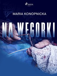 Na węgorki - Maria Konopnicka - ebook