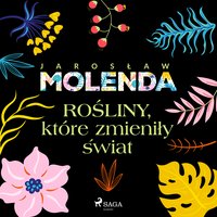Rośliny, które zmieniły świat - Jarosław Molenda - audiobook
