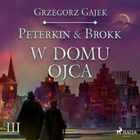 Peterkin & Brokk 3: W domu ojca - Grzegorz Gajek - audiobook