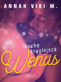 Trochę krąglejsza Wenus – opowiadanie erotyczne - Annah Viki M. - ebook