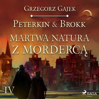 Peterkin & Brokk 4: Martwa natura z mordercą - Grzegorz Gajek - audiobook