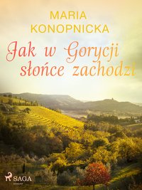 Jak w Gorycji słońce zachodzi - Maria Konopnicka - ebook